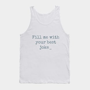 Fill me with your best joke Tank Top